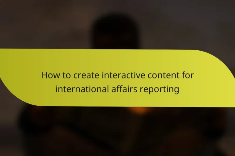 How to create interactive content for international affairs reporting