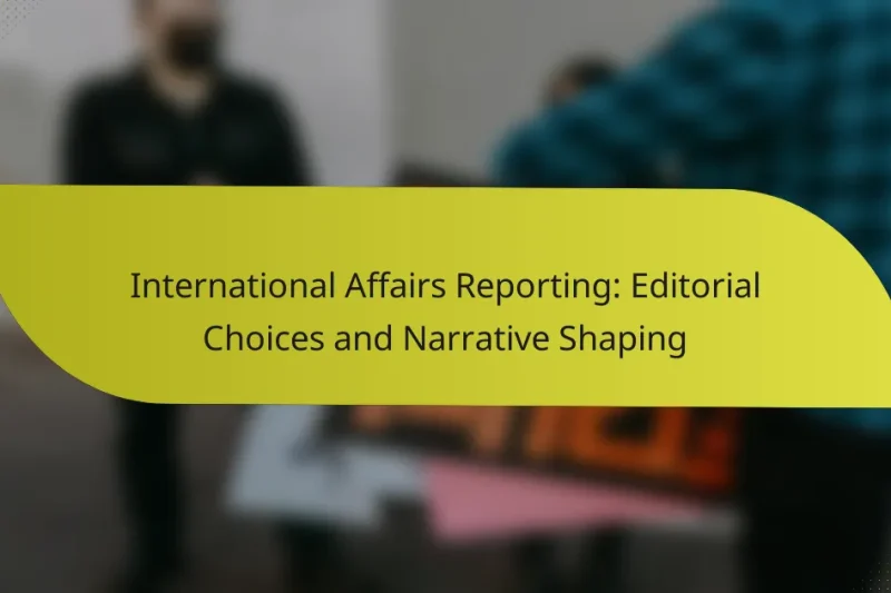 International Affairs Reporting: Editorial Choices and Narrative Shaping