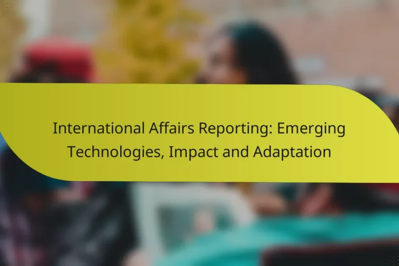 International Affairs Reporting: Emerging Technologies, Impact and Adaptation