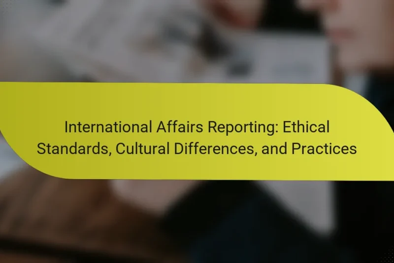 International Affairs Reporting: Ethical Standards, Cultural Differences, and Practices