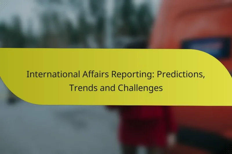 International Affairs Reporting: Predictions, Trends and Challenges