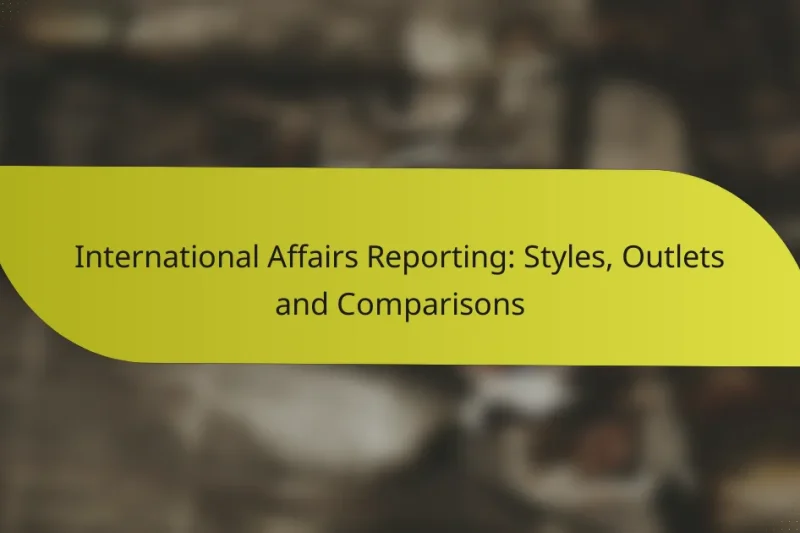 International Affairs Reporting: Styles, Outlets and Comparisons