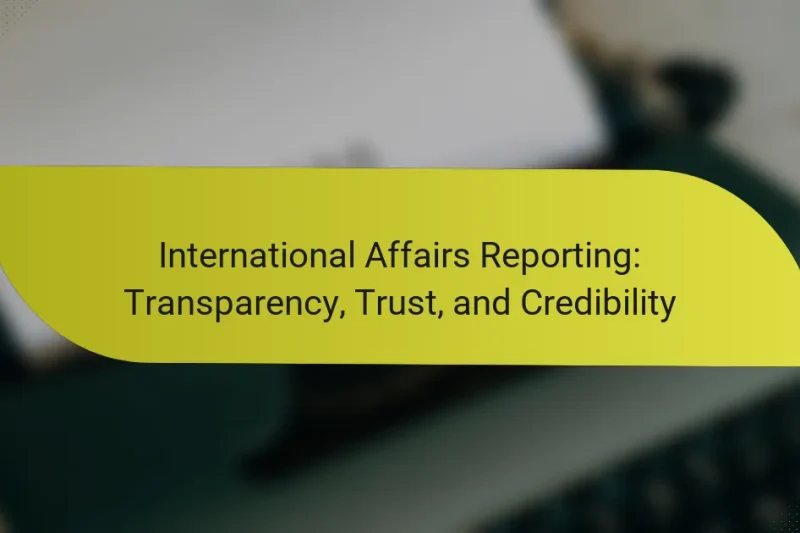 International Affairs Reporting: Transparency, Trust, and Credibility