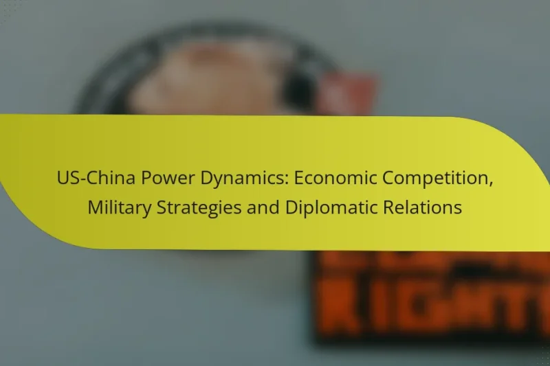 US-China Power Dynamics: Economic Competition, Military Strategies and Diplomatic Relations