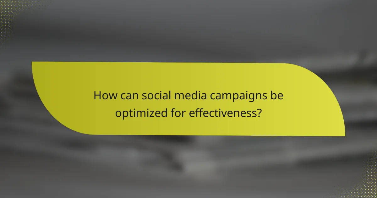 How can social media campaigns be optimized for effectiveness?
