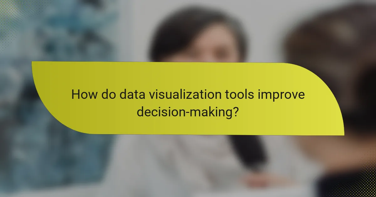 How do data visualization tools improve decision-making?