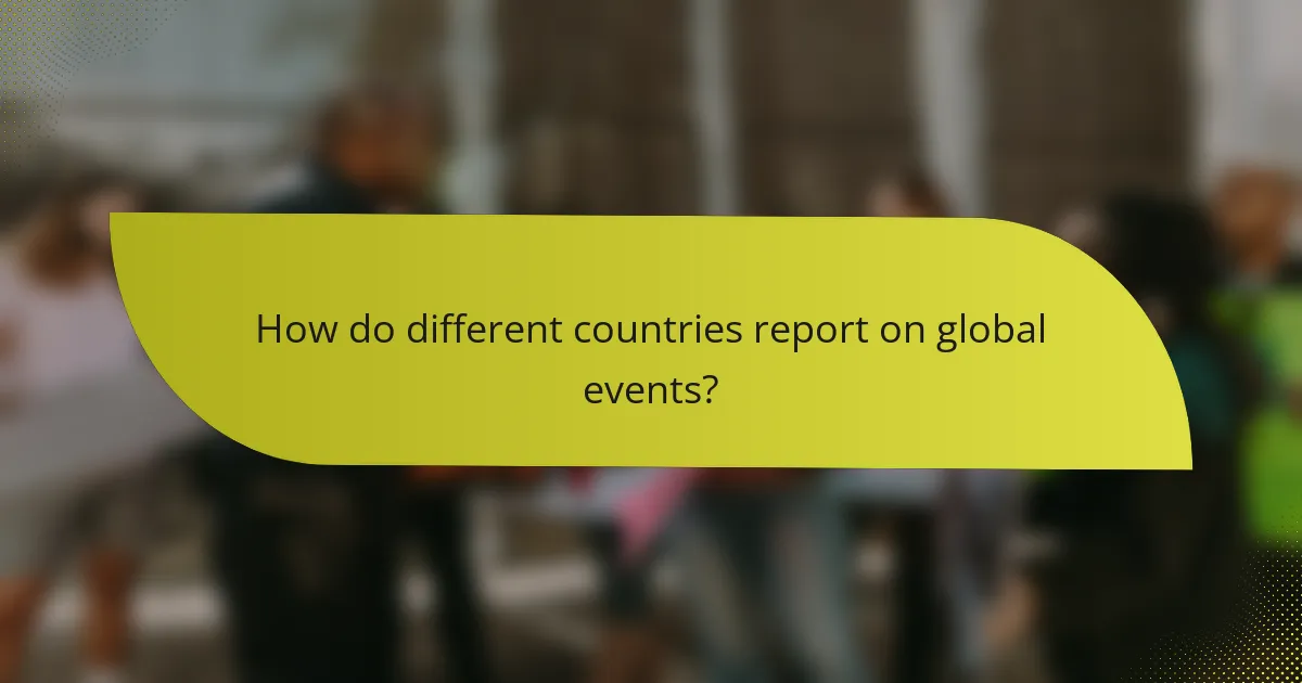 How do different countries report on global events?