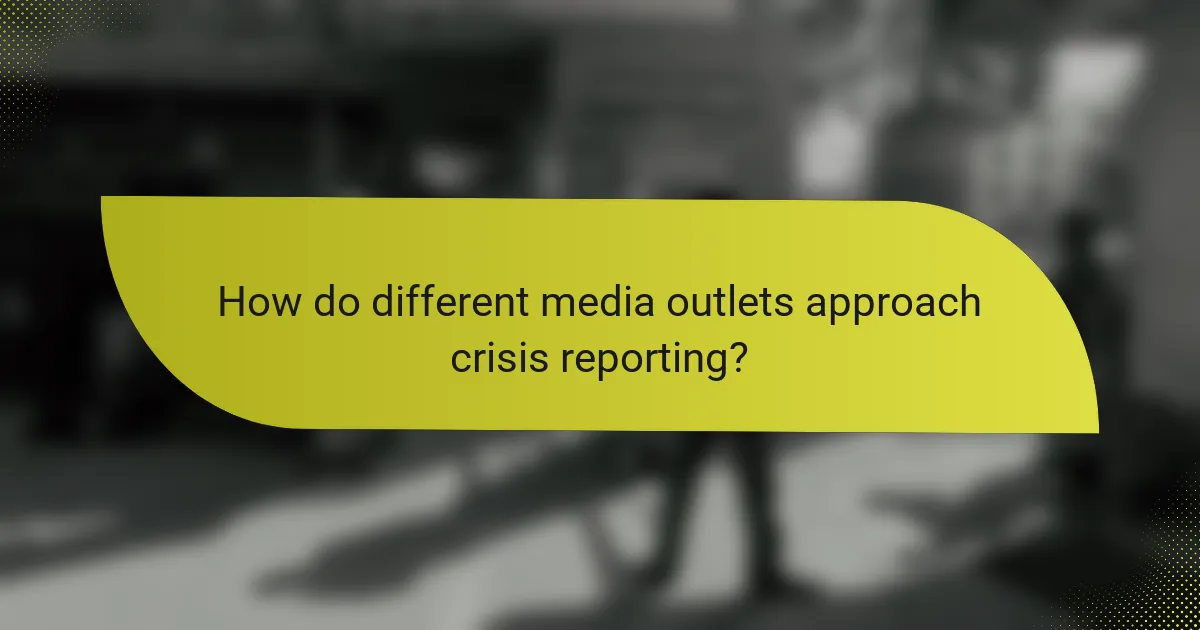 How do different media outlets approach crisis reporting?