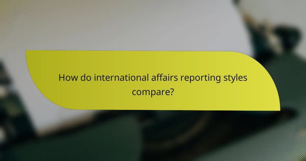 How do international affairs reporting styles compare?