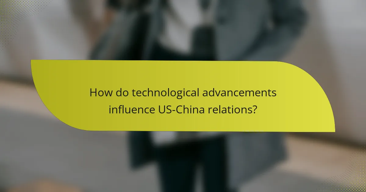 How do technological advancements influence US-China relations?