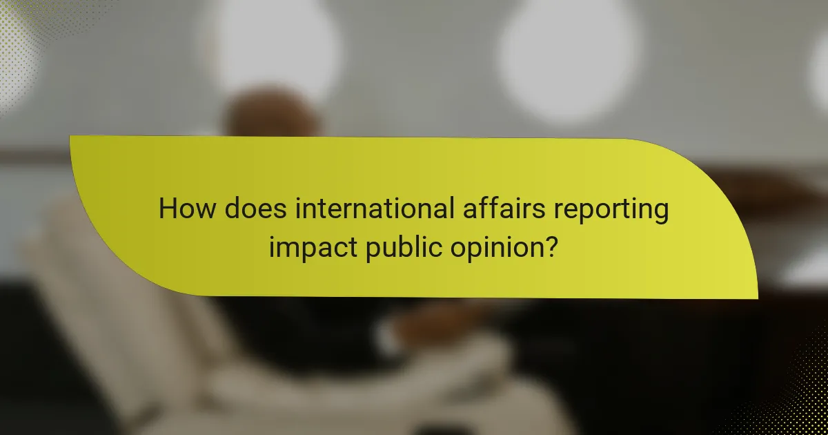How does international affairs reporting impact public opinion?
