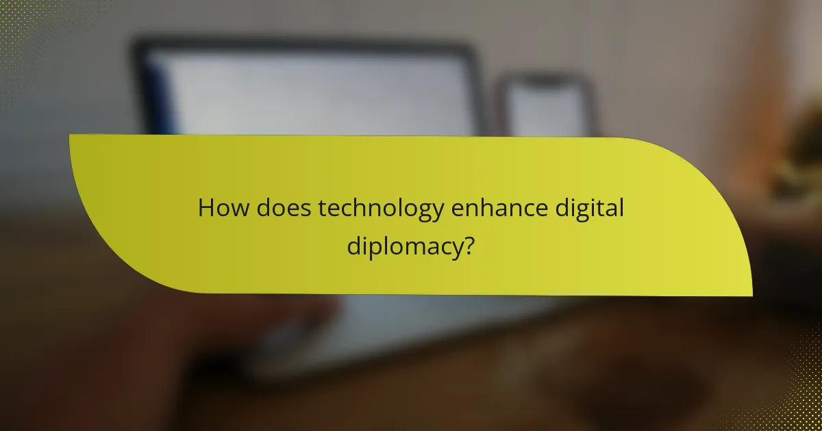 How does technology enhance digital diplomacy?