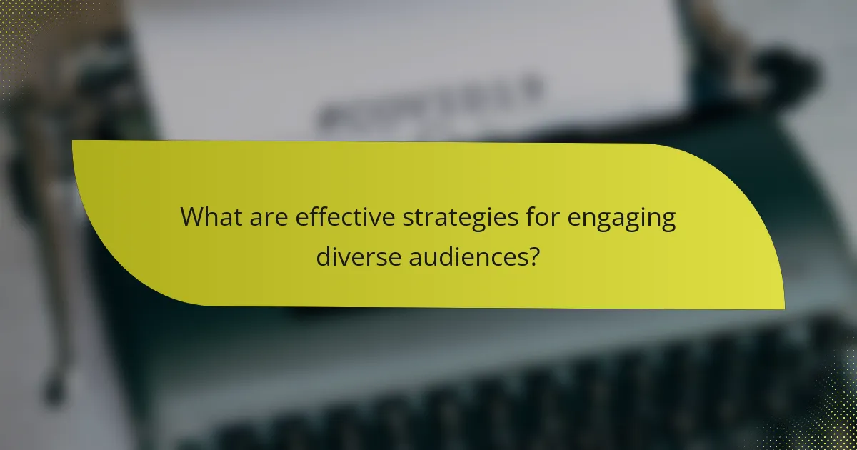 What are effective strategies for engaging diverse audiences?