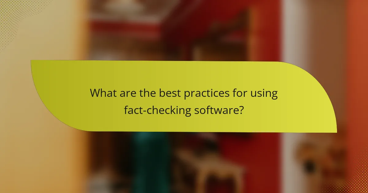 What are the best practices for using fact-checking software?