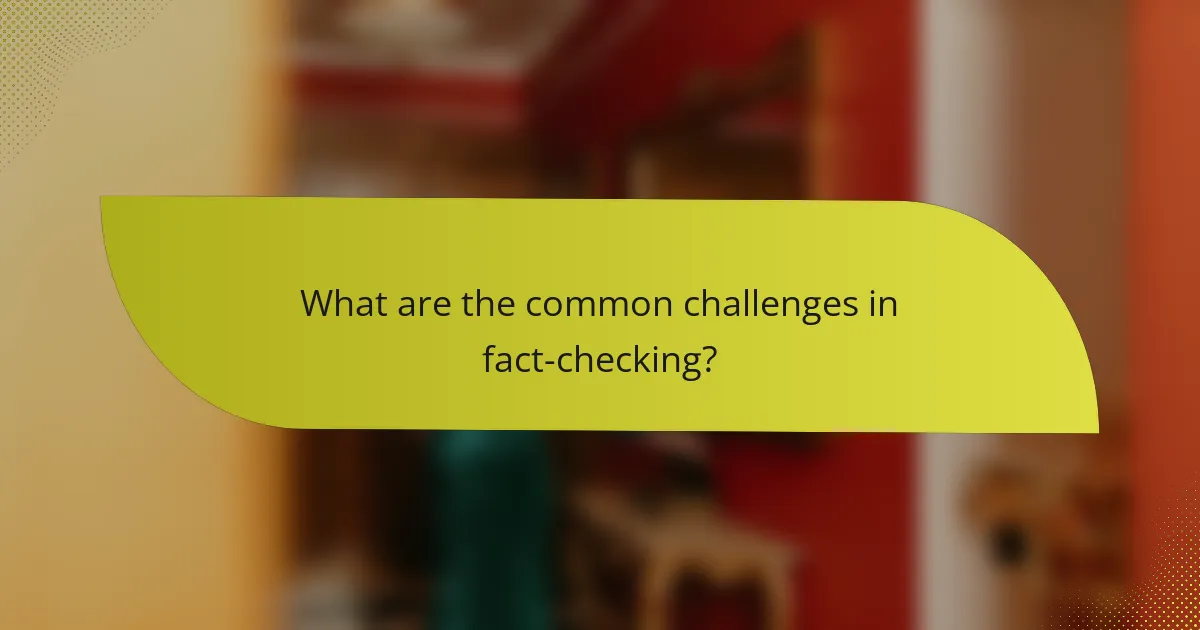 What are the common challenges in fact-checking?