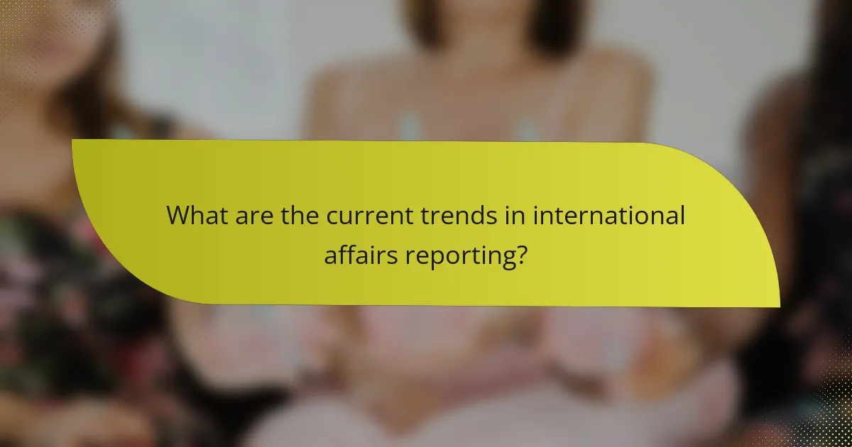 What are the current trends in international affairs reporting?