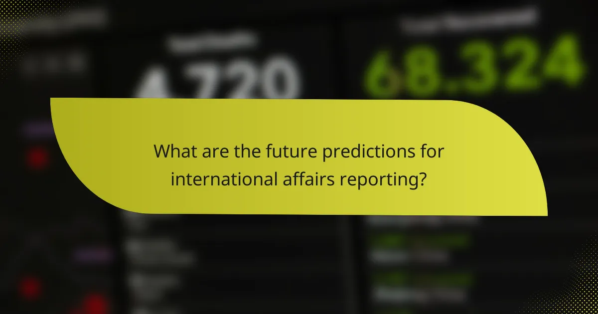 What are the future predictions for international affairs reporting?