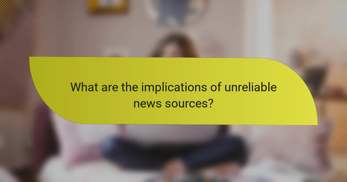 What are the implications of unreliable news sources?