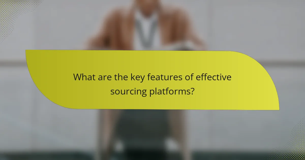 What are the key features of effective sourcing platforms?