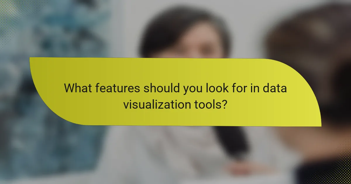 What features should you look for in data visualization tools?