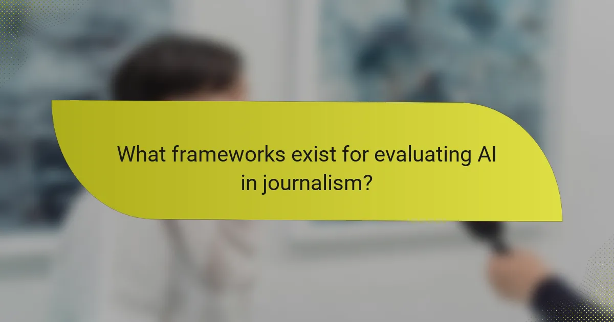 What frameworks exist for evaluating AI in journalism?