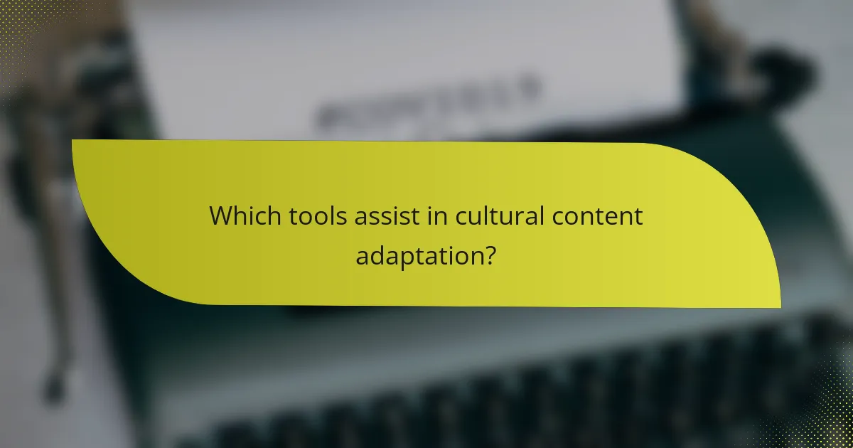 Which tools assist in cultural content adaptation?