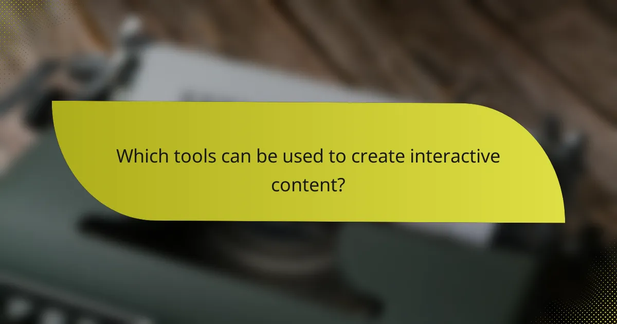 Which tools can be used to create interactive content?